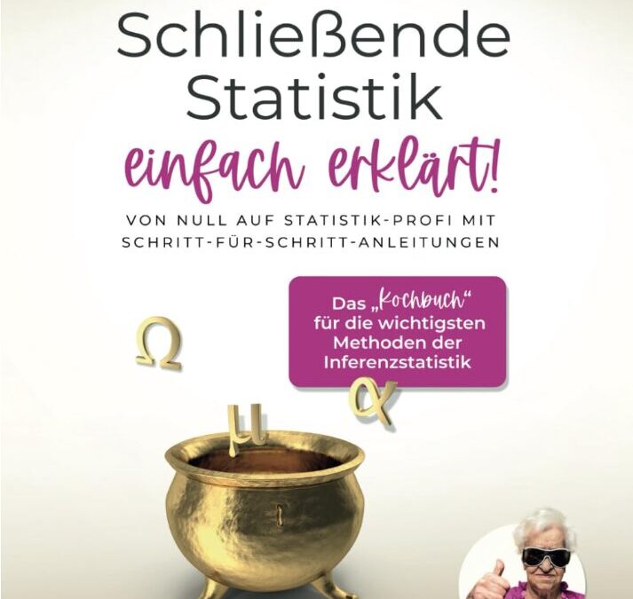 Schließende Statistik einfach erklärt: Ein Kochbuch für angehende Statistik-Profis